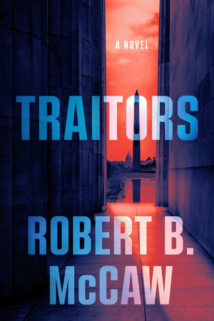 Traitors (A Novel) by Robert B. McCaw, 9781324123996