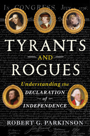 Tyrants and Rogues (Understanding the Declaration of Independence) by Robert G. Parkinson, 9781324124542