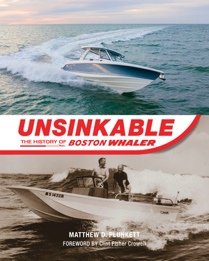 Unsinkable (The History of Boston Whaler) by Matthew D. Plunkett, Clint Fisher Crowell, 9781324111962