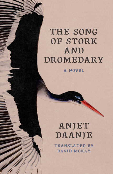 The Song of Stork and Dromedary (A Novel) by Anjet Daanje, David McKay, 9780374620615