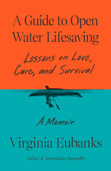 A Guide to Open Water Lifesaving (Lessons on Love, Care, and Survival: A Memoir) by Virginia Eubanks, 9780374611798