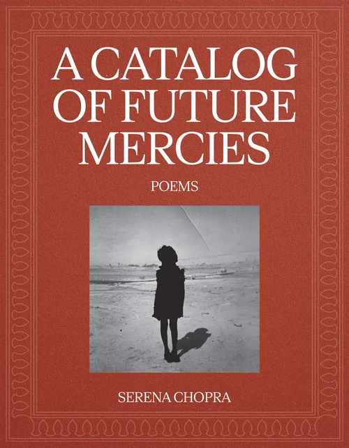 A Catalog of Future Mercies (Poems) by Serena Chopra, 9781644453964