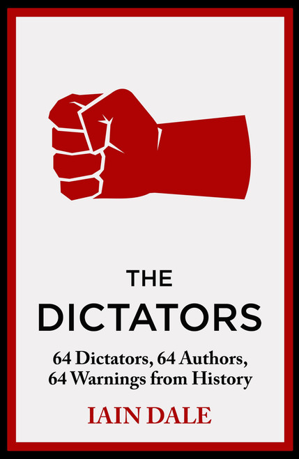 The Dictators (64 Dictators, 64 Authors, 64 Warnings from History) by Iain Dale, 9781399721608
