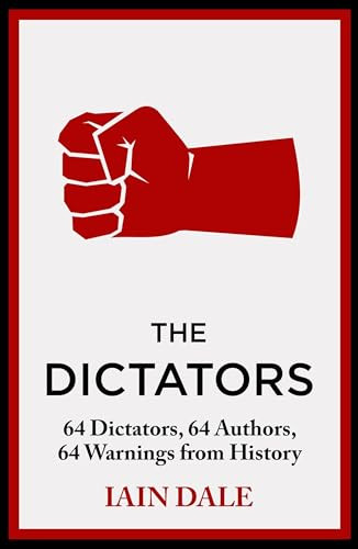 The Dictators (64 Dictators, 64 Authors, 64 Warnings from History) by Iain Dale, 9781399721608