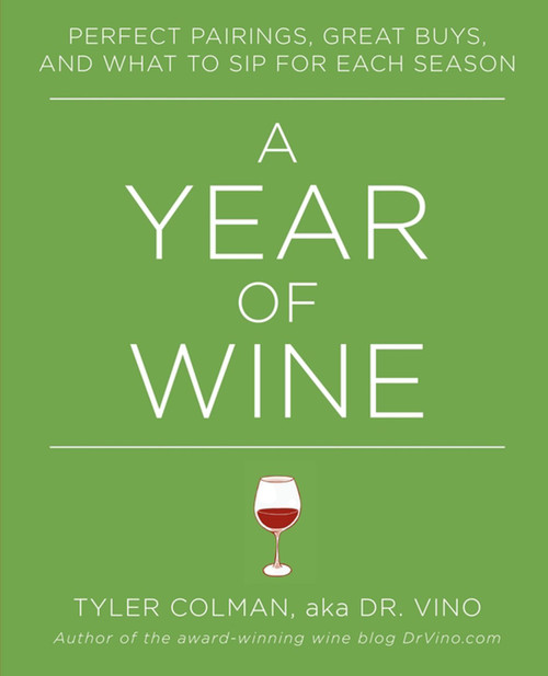 A Year of Wine (Perfect Pairings, Great Buys, and What to Sip for) by Tyler Colman, 9781451650853