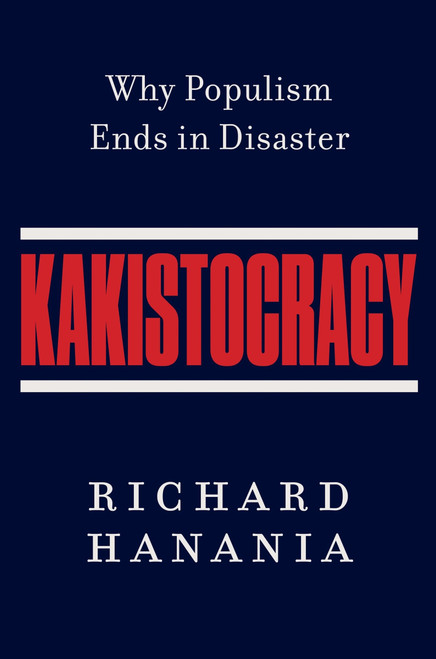 Kakistocracy (Why Populism Ends in Disaster) by Richard Hanania, 9780063479999