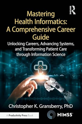 Mastering Health Informatics: A Comprehensive Career Guide by Christopher K. Gransberry, 9781041174660