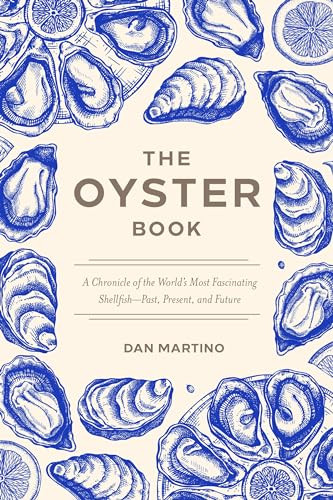 The Oyster Book (A Chronicle of the World's Most Fascinating Shellfish-Past, Present, and Future) - 9781572843653 by Dan Martino, 9781572843653