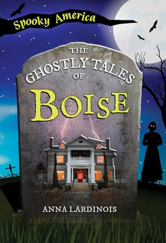 The Ghostly Tales of Boise by Anna Lardinois, 9781467196185