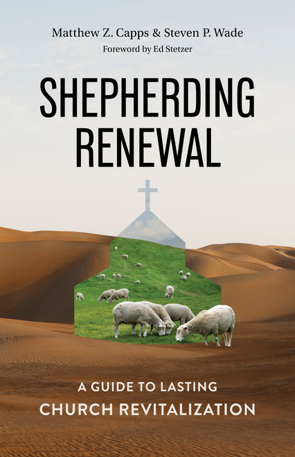Shepherding Renewal (A Guide to Church Revitalization) by Matthew Z. Capps, Steven Wade, 9798384529712