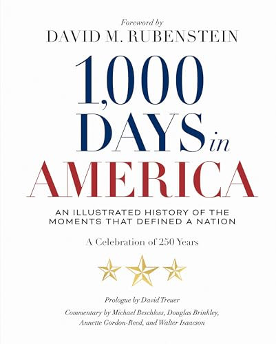 1,000 Days in America (An Illustrated History of the Moments That Defined a Nation) by National Geographic, David M. Rubenstein, David Treuer, Michael Beschloss, Douglas Brinkley, Annette Gordon-Reed, Walter Isaacson, 9781426224393