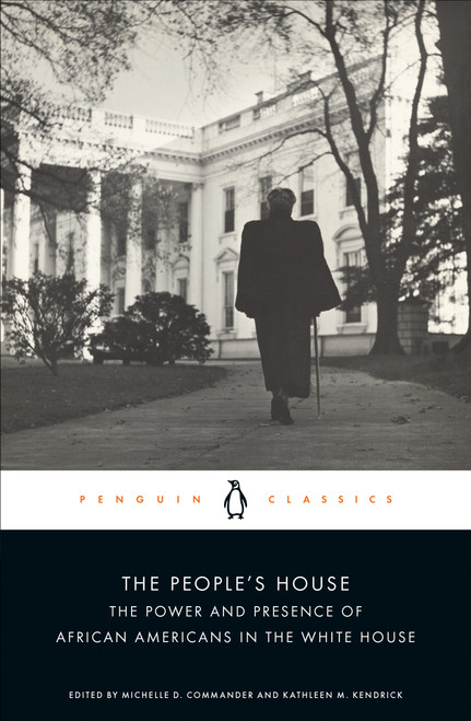 The People's House (The Power and Presence of African Americans in the White House) by Michelle D. Commander, Kathleen M. Kendrick, 9780143139072
