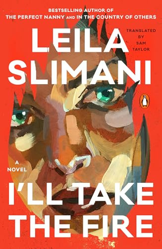I'll Take the Fire (A Novel) by Leila Slimani, Sam Taylor, 9780143139157