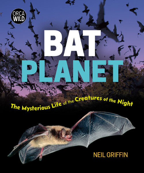 Bat Planet (The Mysterious Life of the Creatures of the Night) by Neil Griffin, 9781459841451