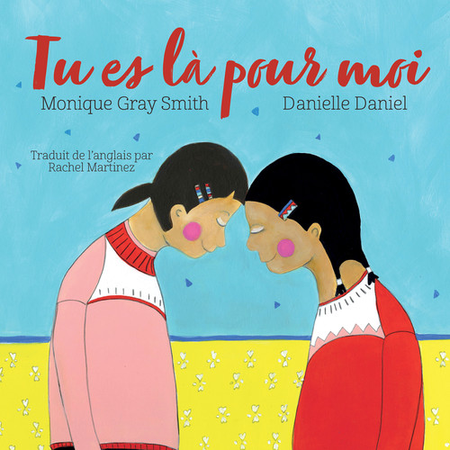 Tu es là pour moi (French Edition) by Monique Gray Smith, Danielle Daniel, Rachel Martinez, 9781459845985