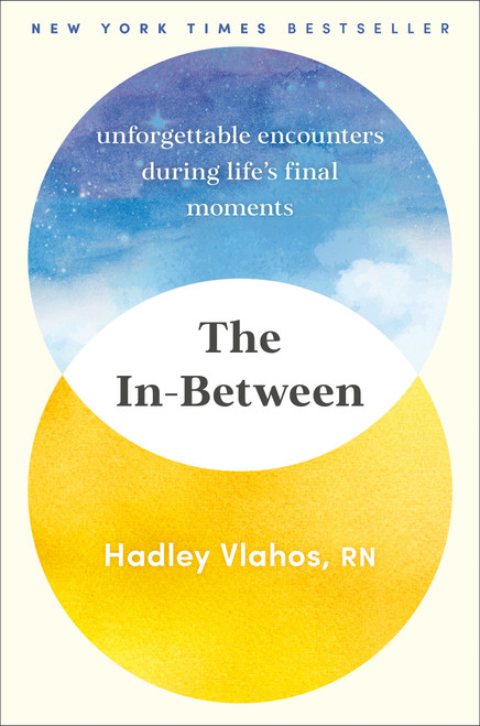 The In-Between (Unforgettable Encounters During Life's Final Moments) by Hadley Vlahos, R.N., 9780593499931