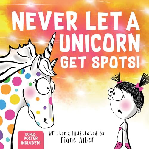 Never Let a Unicorn Get Spots (A Funny Picture Book for the Little Doctors in Your Life!) by Diane Alber, 9781464259357
