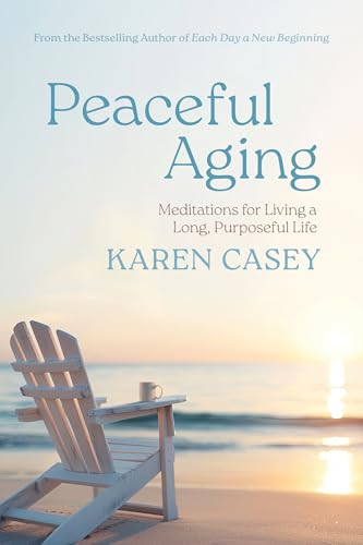 Peaceful Aging (Meditations for Living a Long Purposeful Life) by Karen Casey, 9781684818112