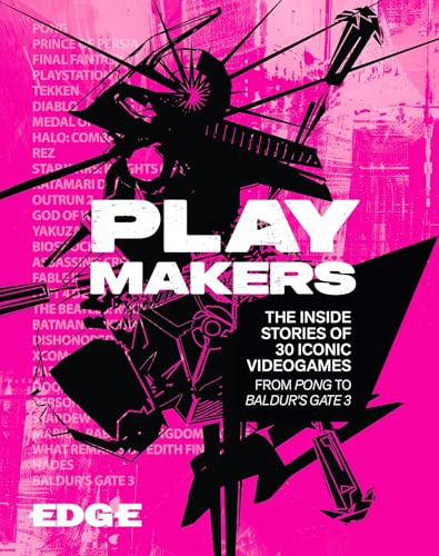 Playmakers (The Inside Stories of 30 Iconic Videogames, From Pong to Baldur's Gate 3) by Edge Magazine, 9781035429387