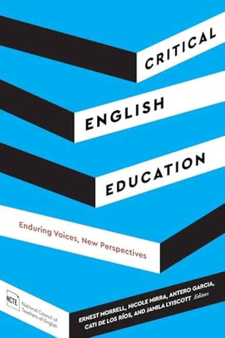 Critical English Education (Enduring Voices, New Perspectives) by Ernest Morrell, Nicole Mirra, Antero Garcia, Cati de los Ríos, Jamila Lyiscott, 9780814102831