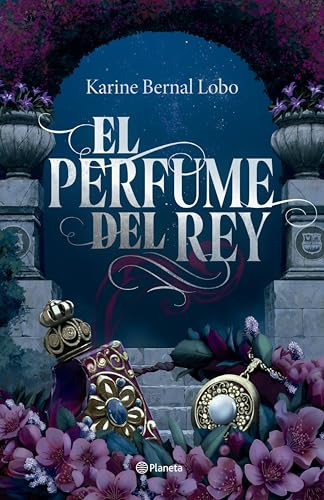 El perfume del rey. Edición de lujo con cantos tintados / The King's Perfume. Deluxe Edition with Sprayed Edges (Spanish Edition) by Karine Bernal Lobo, Álvaro Cardozo, 9786073935784