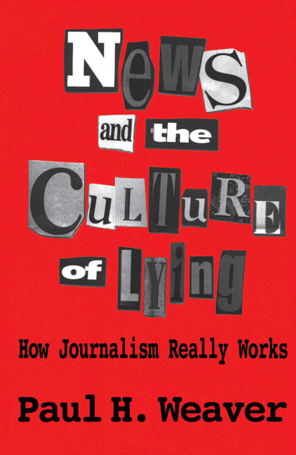 News and Culture of Lying by Paul H Weaver, 9780684863641