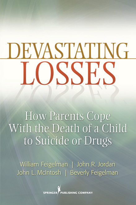Devastating Losses (How Parents Cope With the Death of a Child to Suicide or Drugs) by William Feigelman, John Jordan, John McIntosh, Beverly Feigelman, 9780826107466