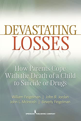 Devastating Losses (How Parents Cope With the Death of a Child to Suicide or Drugs) by William Feigelman, John Jordan, John McIntosh, Beverly Feigelman, 9780826107466