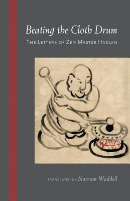 Beating the Cloth Drum (Letters of Zen Master Hakuin) by Hakuin, Norman Waddell, 9781590309483