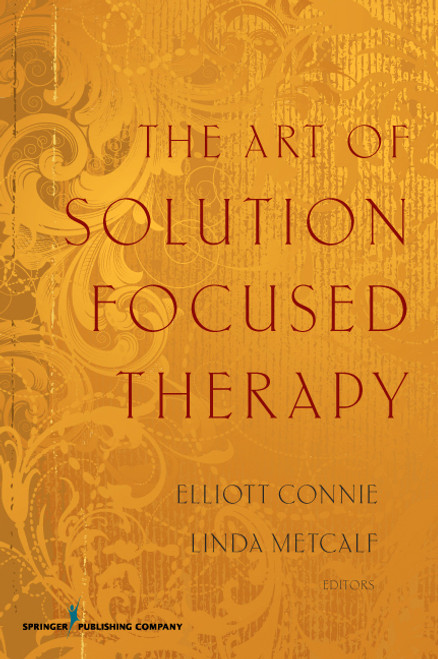 The Art of Solution Focused Therapy by Elliott Connie, Linda Metcalf, 9780826117373