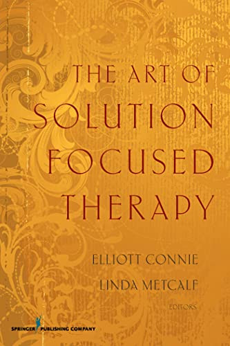 The Art of Solution Focused Therapy by Elliott Connie, Linda Metcalf, 9780826117373