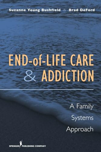 End-of-Life Care and Addiction (A Family Systems Approach) by Suzanne Bushfield, Brad DeFord, 9780826121417