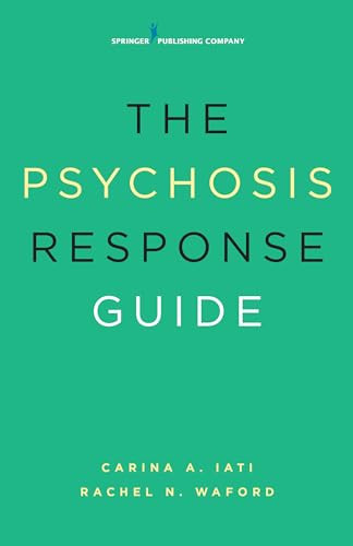 The Psychosis Response Guide (How to Help Young People in Psychiatric Crises) by Carina A. Iati, Rachel N. Waford, 9780826124371