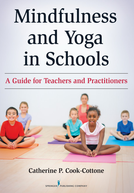 Mindfulness and Yoga in Schools (A Guide for Teachers and Practitioners) by Catherine P. Cook-Cottone, 9780826131720