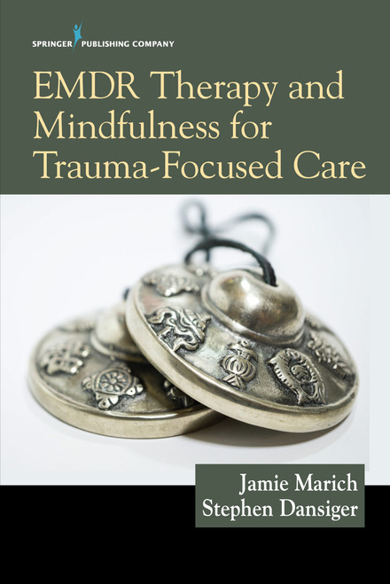 EMDR Therapy and Mindfulness for Trauma-Focused Care by Jamie Marich, Stephen Dansiger, 9780826149145