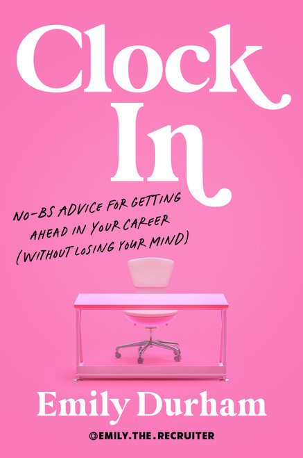 Clock In (No-BS Advice for Getting Ahead in Your Career (Without Losing Your Mind)) by Emily Durham, 9798217176915