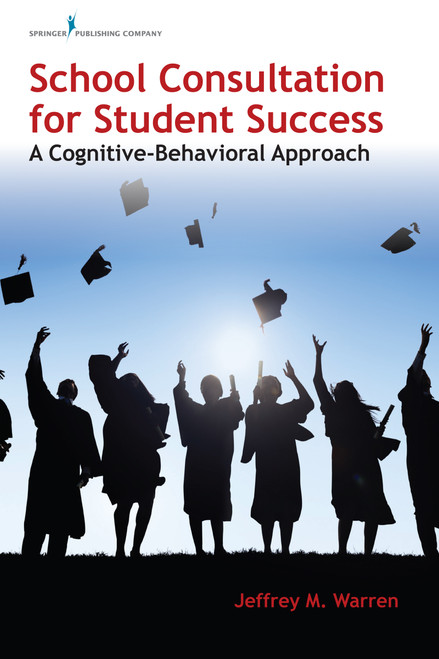 School Consultation for Student Success (A Cognitive-Behavioral Approach) by Jeffrey M. Warren, 9780826177773