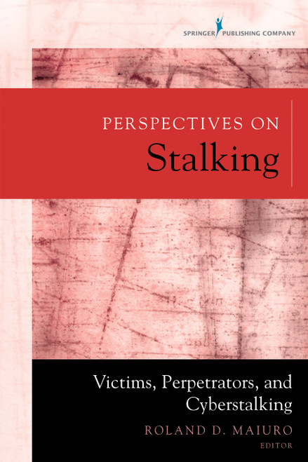 Perspectives on Stalking (Victims, Perpetrators, and Cyberstalking) by Roland D. Maiuro, 9780826194688