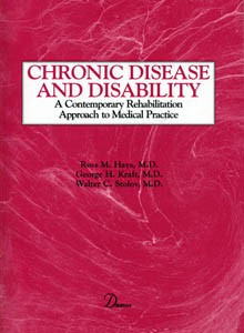 Chronic Disease and Disability (A Contemporary Rehabilitation Approach to the Practice of Medicine) by Ross M. Hays, George H. Kraft, Walter C. Stolov, 9780939957460