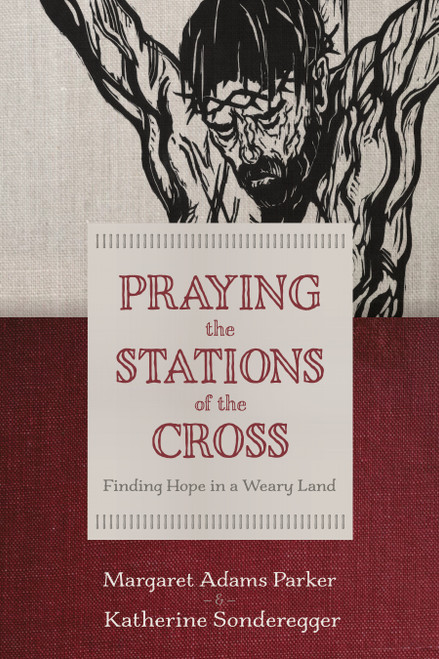 Praying the Stations of the Cross (Finding Hope in a Weary Land) by Margaret Adams Parker, Katherine Sonderegger, 9780802886033