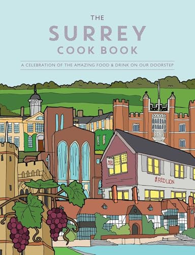 Surrey Cook Book (A Celebration of the Amazing Food and Drink on Our Doorstep) by Kate Eddison, Katie Fisher, 9781910863503