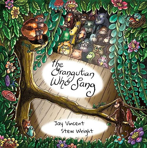Orangutan Who Sang by Jay Vincent, Stew Wright, 9781910863572