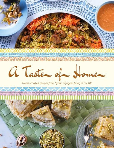 Taste of Home (Home-cooked Recipes from Syrian Refugees Living in the UK) by Malak Al Betare, Nisreen Kanbour, 9781910863633