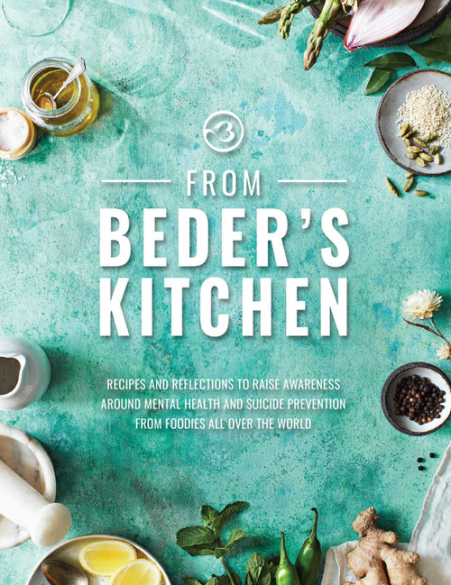 From Beder's Kitchen (Recipes and Reflections to Raise Awareness around Mental Health and Suicide Prevention from Foodies All Over the World) by Razzak Mirjan, 9781910863718