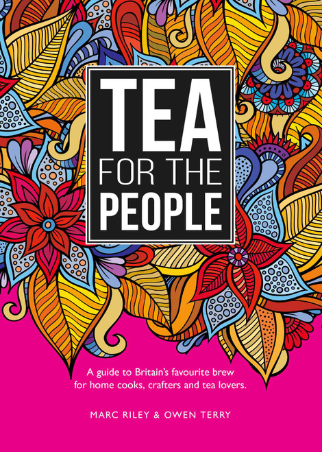 Tea For The People (A Guide to Britain's Favourite Brew and Fun Stuff to Do With It) by Marc Riley, Owen Terry, 9781910863794