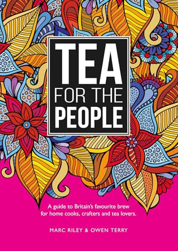 Tea For The People (A Guide to Britain's Favourite Brew and Fun Stuff to Do With It) by Marc Riley, Owen Terry, 9781910863794