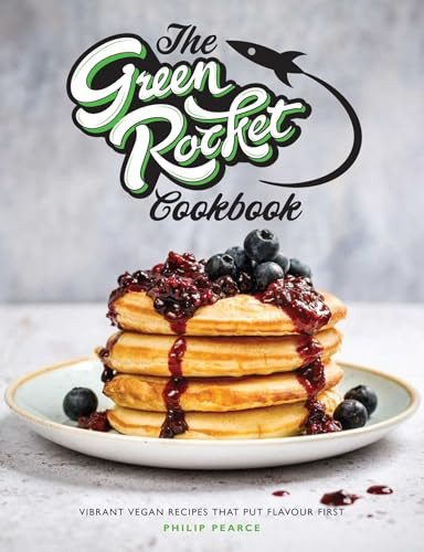 Green Rocket Cookbook (Vibrant Vegan Recipes that Put Flavour First) by Philip Pearce, 9781910863862