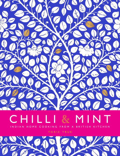 Chilli & Mint (Indian Home Cooking from A British Kitchen) by Torie True, 9781910863879