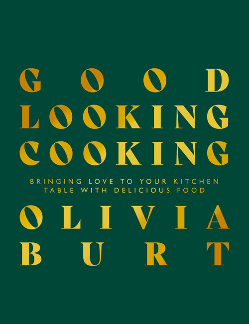Good Looking Cooking (Bringing Love To Your Kitchen Table With Delicious Food) by Olivia Burt, 9781915538116