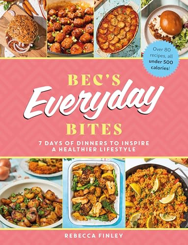 Bec's Everyday Bites (7 Days of Dinners to Inspire a Healthier Lifestyle) by Rebecca Finley, 9781915538192